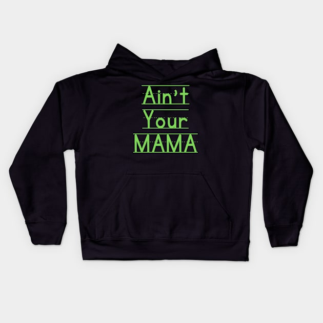 Ain't Your Mama Funny Human Right Slogan Man's & Woman's Kids Hoodie by Salam Hadi